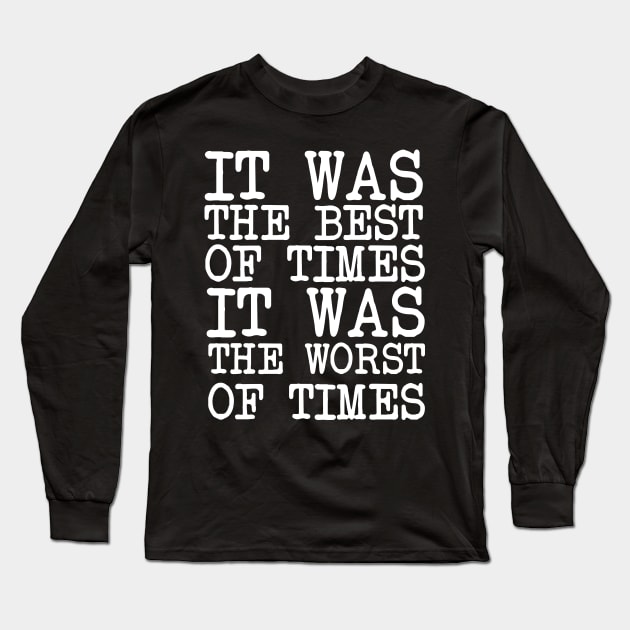 Charles Dickens Quotes It Was The Best Of Times It Was The Worst Of Times Long Sleeve T-Shirt by agapimou